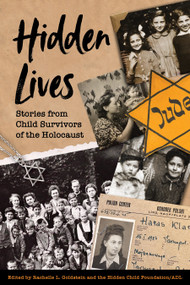 Hidden Lives (Stories from Child Survivors of the Holocaust) by Rachelle L. Goldstein, Hidden Child Foundation/ADL, Abraham Foxman, Robert Krell, 9781772604429