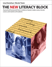 The New Literacy Block (A simple, practical framework that is evidence-based, makes every minute count, and reaches all students) by Lisa Donohue, Nicole Town, 9781551383767