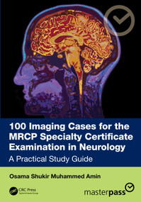 100 Imaging Cases for the MRCP Specialty Certificate Examination in Neurology (A Practical Study Guide) by Dr Osama Shukir Muhammed Amin, 9781041091516