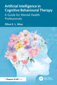 Artificial Intelligence in Cognitive Behavioural Therapy (A Guide for Mental Health Professionals) by Olive K. L. Woo, 9781032871516