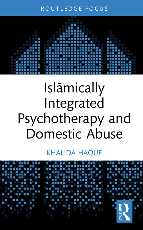 Islāmically Integrated Psychotherapy and Domestic Abuse by Khalida Haque, 9781032387796