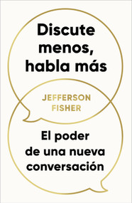 Discute menos, habla más / The Next Conversation: Argue Less, Talk More (Spanish Edition) by Jefferson Fisher, 9798890984791