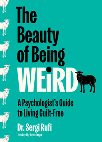 The Beauty of Being Weird (A Psychologist's Guide to Living Guilt-Free) by Sergi Rufi, 9781335001337