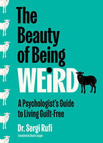 The Beauty of Being Weird (A Psychologist's Guide to Living Guilt-Free) by Sergi Rufi, 9781335001337
