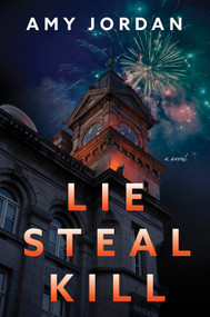 Lie Steal Kill (A Novel) by Amy Jordan, 9781335001399