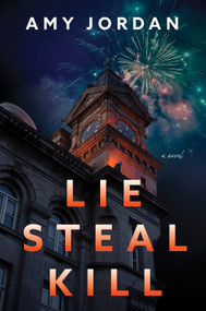 Lie Steal Kill (A Novel) by Amy Jordan, 9781335001399