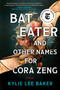 Bat Eater and Other Names for Cora Zeng (A Novel) by Kylie Lee Baker, 9781335001528
