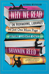 Why We Read (On Bookworms, Libraries, and Just One More Page Before Lights Out) - 9781335453518 by Shannon Reed, 9781335453518