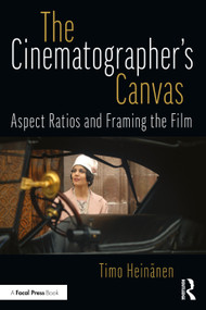 The Cinematographer's Canvas (Aspect Ratios and Framing the Film) by Timo Heinänen, 9781041043508