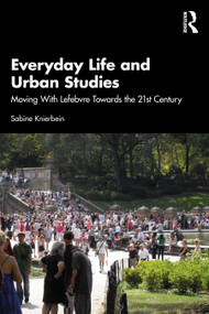 Everyday Life and Urban Studies (Moving With Lefebvre Towards the 21st Century) by Sabine Knierbein, 9781032828565