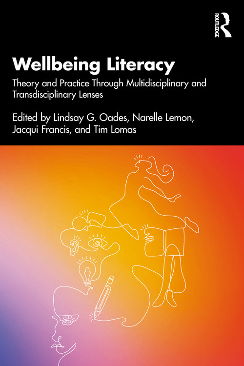 Wellbeing Literacy (Theory and Practice Through Multidisciplinary and Transdisciplinary Lenses) by Lindsay G. Oades, Narelle Lemon, Jacqui Francis, Tim Lomas, 9781041082088