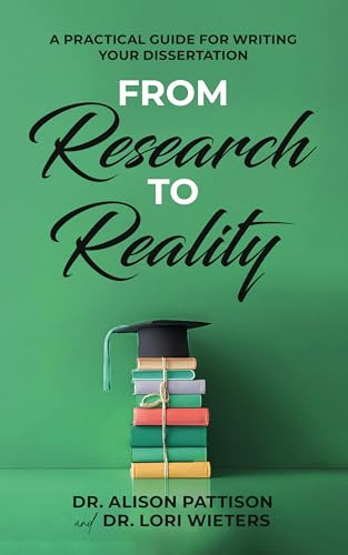 From Research to Reality (A Practical Guide for Writing Your Dissertation) by Dr. Alison Pattison, Dr. Lori Wieters, 9781636988016