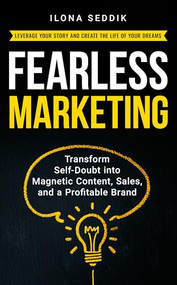 Fearless Marketing (Transform Self-Doubt into Magnetic Content, Sales, and a Profitable Brand) by Ilona Seddik, 9781636987743