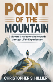 Point of the Mountain (Cultivate Character and Growth through Life's Experiences) by Christopher S. Hillier, 9781636987873