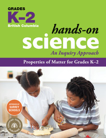 Properties of Matter for Grades K-2 (An Inquiry Approach) by Jennifer E. Lawson, Rosalind Poon, Deidre Sagert, Melanie Nelson, Lisa Schwartz, 9781553797999