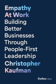 Empathy at Work (Building Better Businesses Through People-First Leadership) by Christopher Kaufman, 9798887505770