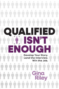 Qualified Isn't Enough (Develop Your Story. Land the Interview. Win the Job.) by Gina Riley, 9798891881150