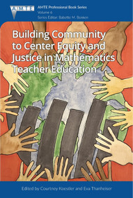 Building Community to Center Equity and Justice in Mathematics Teacher Education by Courtney Koestler, Eva Thanheiser, 9781837085231