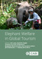 Elephant Welfare in Global Tourism by Eric Laws, Timothy Lee, Kom Campiranon, Ann Suwaree Ashton, Bongkosh Rittichainuwat, David W Knight, John Koldowski, Melody Zhirui Zhou, 9781836990079