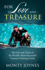 For Love and Treasure (The Life and Times of the World's Most Successful Treasure Hunting Family) by Monty Joynes, 9780692399316
