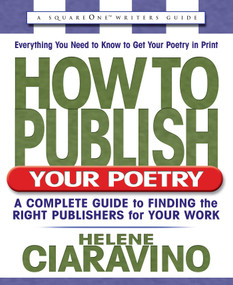 How to Publish Your Poetry (A Complete Guide to Finding the Right Publishers for Your Work) by Helene Ciaravino, 9780757000010