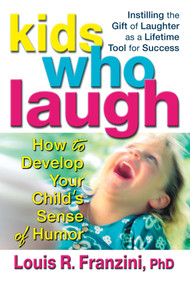 Kids Who Laugh (How to Develop Your Child's Sense of Humor) by Louis R. Franzini, 9780757000089