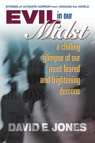 Evil in Our Midst (A Chilling Glimpse of Our Most Feared and Frightening Demons) by David E. Jones, 9780757000096