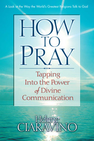 How to Pray (Tapping Into the Power of Divine Communication) by Helene Ciaravino, 9780757000126