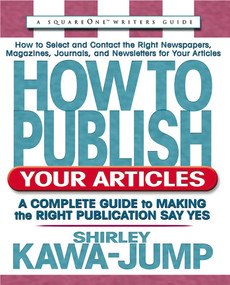 How to Publish Your Articles (A Complete Guide to Making the Right Publication Say Yes) by Shirley Kawa-Jump, 9780757000164