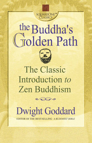 The Buddha's Golden Path (The Classic Introduction to Zen Buddhism) by Dwight Goddard, 9780757000232