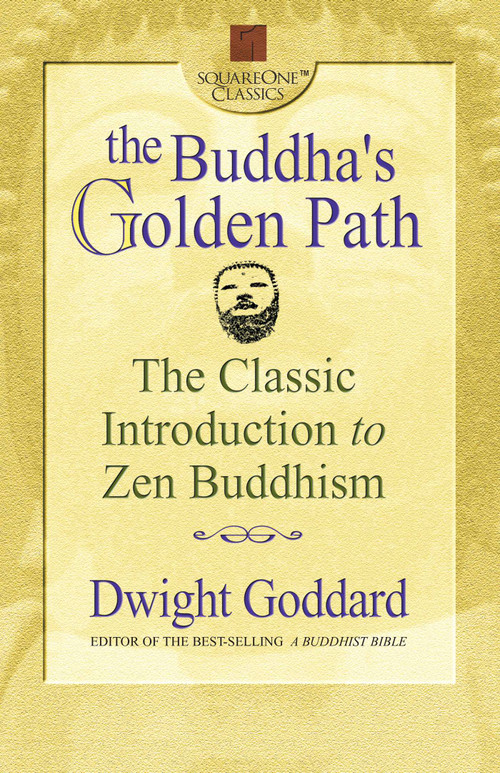 The Buddha's Golden Path (The Classic Introduction to Zen Buddhism) by Dwight Goddard, 9780757000232