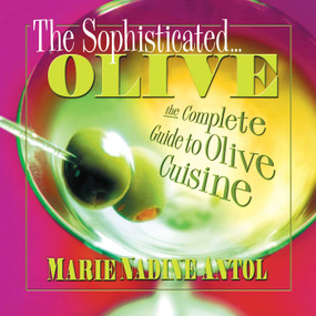 The Sophisticated Olive (The Complete Guide to Olive Cuisine) by Marie Nadine Antol, 9780757000249