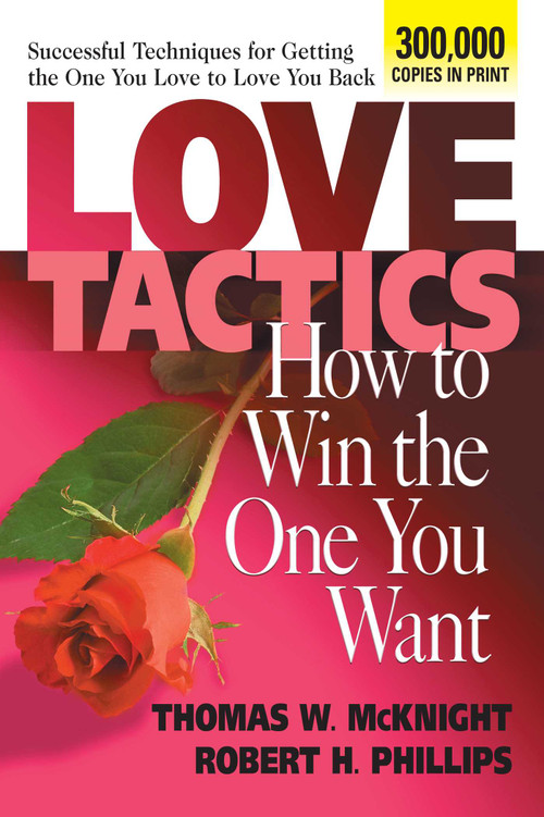 Love Tactics (How to Win the One You Want) by Thomas W. McKnight, Robert H. Phillips, 9780757000379