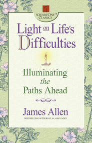 Light on Life's Difficulties (Illuminating the Paths Ahead) by James Allen, 9780757000409