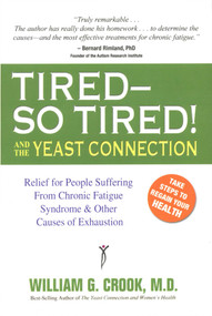 Tired-So Tired! and the Yeast Connection (Relief for People Suffering from Chronic Fatigue Syndrome and Other Causes of Exhaustion) by William G. Crook, 9780757000638
