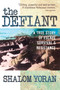The Defiant (A True Story of Escape, Survival & Resistance) by Shalom Yoran, 9780757000782