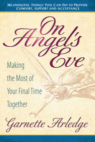 On Angel's Eve (Making the Most of Your Final Time Together) by Garnette Arledge, 9780757000836