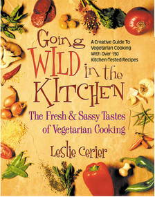 Going Wild in the Kitchen (The Fresh & Sassy Tastes of Vegetarian Cooking) by Leslie Cerier, 9780757000911