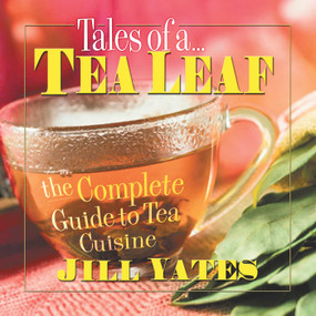 Tales of a Tea Leaf (The Complete Guide to Tea Cuisine) by Jill Yates, 9780757000997