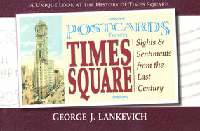 Postcards from Times Square (Sight and Sentiments from the Last Century) by George J. Lankevich, 9780757001000
