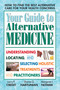 Your Guide to Alternative Medicine (Understanding, Locating, and Selecting Holistic Treatments and Practitioners) by Larry P. Credit, Sharon G. Hartunian, Margaret J. Nowak, 9780757001253