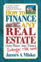 How to Finance Any Real Estate, Any Place, Any Time (Strategies That Work) by James A. Misko, 9780757001352