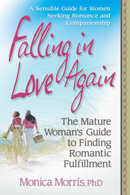 Falling in Love Again (The Mature Woman's Guide to Finding Romantic Fulfillment) by Monica Morris, 9780757001369
