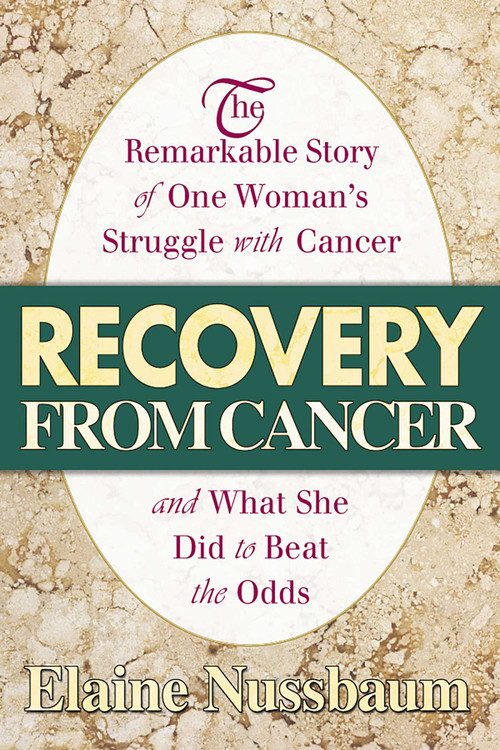 Recovery from Cancer (The Remarkable Story of One Woman's Struggle with Cancer and What She Did to Beat the Odds) by Elaine Nussbaum, 9780757001376