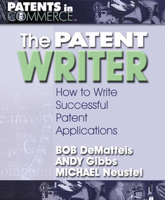 The Patent Writer (How to Write Successful Patent Applications) by Bob DeMatteis, Andy Gibbs, Michael Neustel, 9780757001765