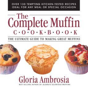 The Complete Muffin Cookbook (The Ultimate Guide to Making Great Muffins) by Gloria Ambrosia, 9780757001796