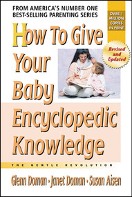How to Give Your Baby Encyclopedic Knowledge by Glenn Doman, Janet Doman, Susan Aisen, 9780757001826