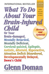 What to Do About Your Brain-Injured Child by Glenn Doman, 9780757001864