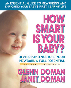 How Smart Is Your Baby? (Develop and Nurture Your Newborn's Full Potential) - 9780757001956 by Glenn Doman, Janet Doman, 9780757001956