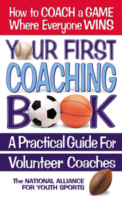Your First Coaching Book (A Practical Guide for Volunteer Coaches) by The National Alliance for Youth Sports, Square One Publishers, 9780757002007